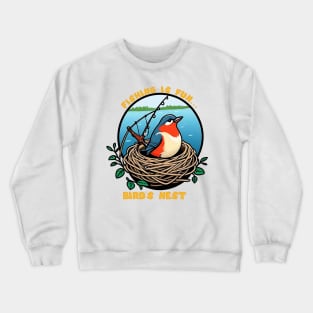 Fishing is fun Bird's Nest Crewneck Sweatshirt